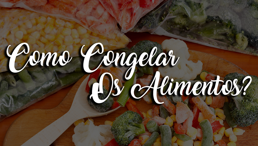 Como congelar os alimentos?