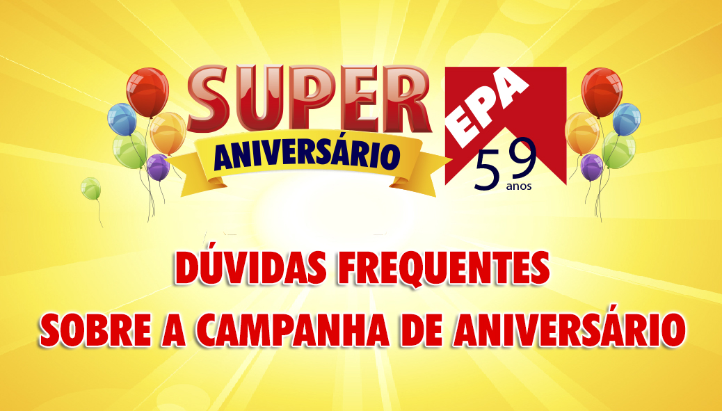 Dúvidas Frequentes sobre a Campanha de Aniversário Epa 59 Anos